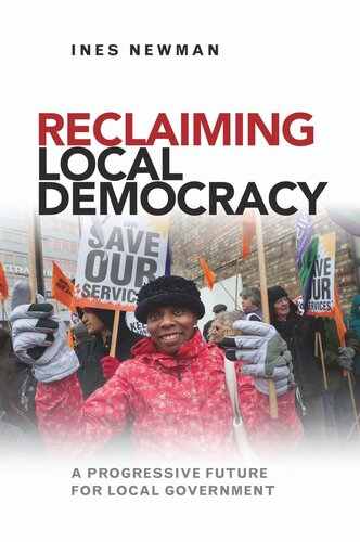 Reclaiming Local Democracy A Progressive Future For Local Government Ines Newman