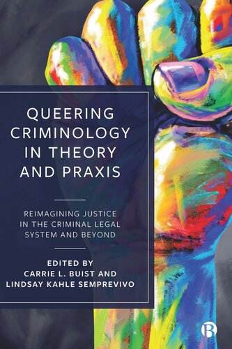 Queering Criminology In Theory And Praxis Reimagining Justice In The Criminal Legal System And Beyond 1st Edition Carrie Buist