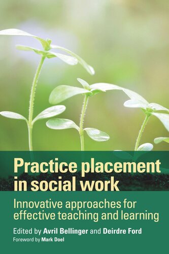 Practice Placement In Social Work Innovative Approaches For Effective Teaching And Learning Avril Bellinger Editor Deirdre Ford Editor