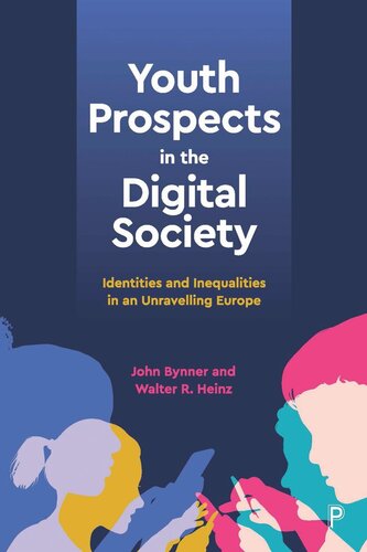 Youth Prospects In The Digital Society Identities And Inequalities In An Unravelling Europe John Bynner Walter Heinz