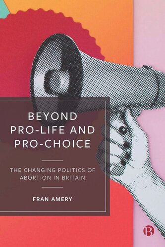Beyond Prolife And Prochoice The Changing Politics Of Abortion In Britain Fran Amery