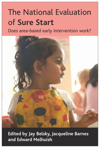 The National Evaluation Of Sure Start Does Areabased Early Intervention Work Jay Belsky Editor Jacqueline Barnes Editor Edward Melhuish Editor