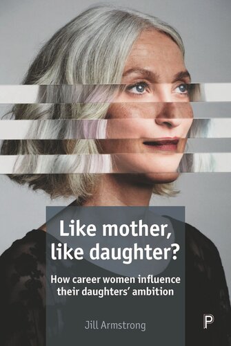 Like Mother Like Daughter How Career Women Influence Their Daughters Ambition Jill Armstrong