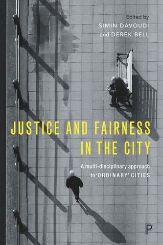 Justice And Fairness In The City A Multidisciplinary Approach To Ordinary Cities Simin Davoudi Editor Derek Bell Editor