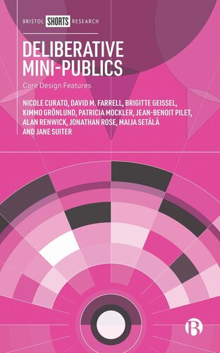 Deliberative Minipublics Core Design Features Nicole Curato David Farrell Brigitte Geissel Kimmo Grnlund Patricia Mockler Jeanbenoit Pilet Alan Renwick Jonathan Rose Maija Setl Jane Suiter