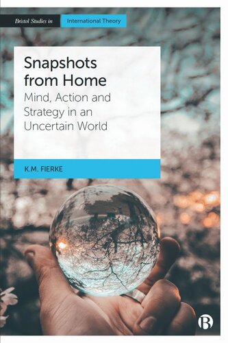 Snapshots From Home Mind Action And Strategy In An Uncertain World Karin M Fierke