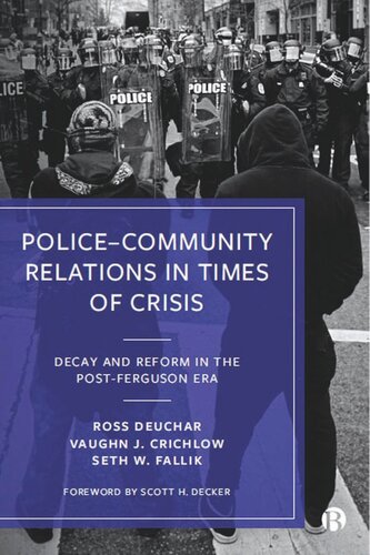 Policecommunity Relations In Times Of Crisis Decay And Reform In The Postferguson Era Ross Deuchar Vaughn Crichlow Seth Fallik