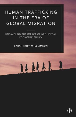 Human Trafficking In The Era Of Global Migration Unraveling The Impact Of Neoliberal Economic Policy Sarah Hupp Williamson