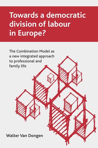 Towards A Democratic Division Of Labour In Europe The Combination Model As A New Integrated Approach To Professional And Family Life Walter Van Dongen