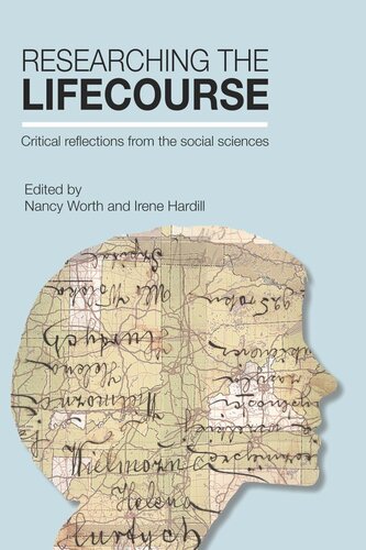 Researching The Lifecourse Critical Reflections From The Social Sciences Nancy Worth Editor Irene Hardill Editor