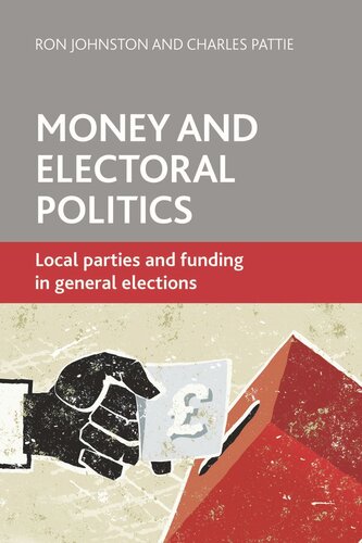 Money And Electoral Politics Local Parties And Funding At General Elections Ron Johnston Charles Pattie