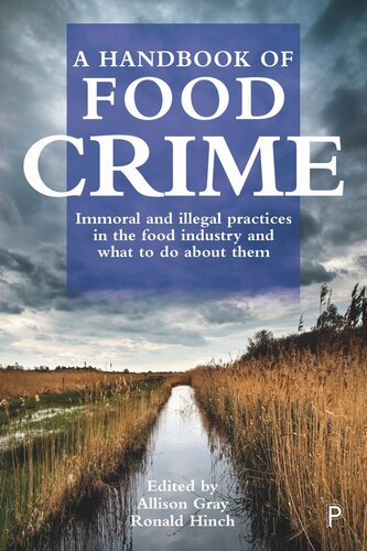 A Handbook Of Food Crime Immoral And Illegal Practices In The Food Industry And What To Do About Them Allison Gray Editor Ronald Hinch Editor