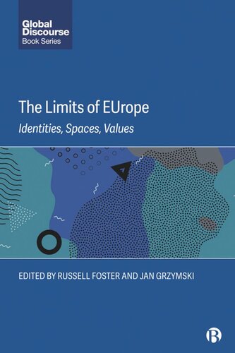 The Limits Of Europe Identities Spaces Values Russell Foster Editor Jan Grzymski Editor