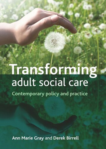 Transforming Adult Social Care Contemporary Policy And Practice Ann Marie Gray Derek Birrell