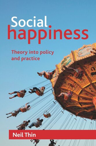 Social Happiness Theory Into Policy And Practice Neil Thin