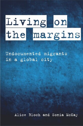 Living On The Margins Undocumented Migrants In A Global City Alice Bloch Sonia Mckay