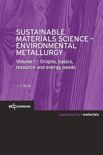Sustainable Materials Science Environmental Metallurgy Volume 1 Origins Basics Resource And Energy Needs Jeanpierre Birat