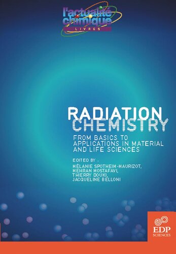 Radiation Chemistry From Basics To Applications In Material And Life Sciences Mlanie Spotheimmaurizot Mehran Mostafavi Thierry Douki Jacqueline Belloni