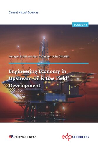 Engineering Economy In Upstream Oil Gas Field Development A Concise Appraisal Technique For Investment Decision In Upstream Oilgas Projects Menglan Duan
