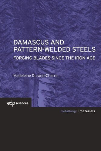 Damascus And Patternwelded Steels Forging Blades Since The Iron Age Madeleine Durandcharre