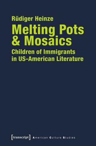 Melting Pots Mosaics Children Of Immigrants In Usamerican Literature Rdiger Heinze Knowledge Unlatched Ku Select 2021 Backlist Collection