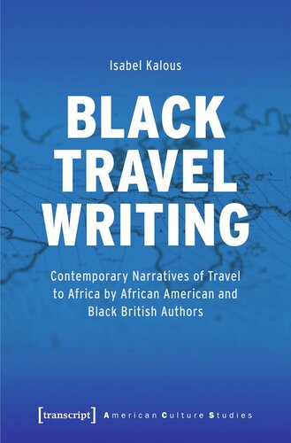 Black Travel Writing Contemporary Narratives Of Travel To Africa By African American And Black British Authors Isabel Kalous