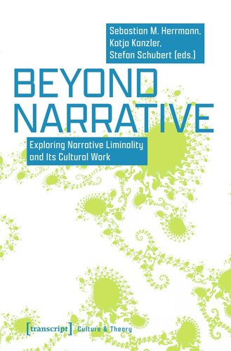 Beyond Narrative Exploring Narrative Liminality And Its Cultural Work Sebastian M Herrmann Editor Katja Kanzler Editor Stefan Schubert Editor Deutsche Forschungsgemeinschaft Dfg Editor Universitt Leipzig Editor
