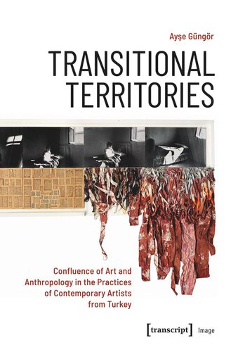 Transitional Territories Confluence Of Art And Anthropology In The Practices Of Contemporary Artists From Turkey Ayse Gngr