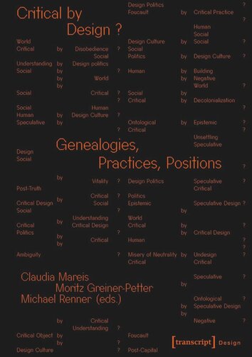 Critical By Design Genealogies Practices Positions Claudia Mareis Editor Moritz Greinerpetter Editor Michael Renner Editor Swiss National Science Foundation Snsf Editor
