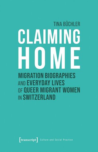 Claiming Home Migration Biographies And Everyday Lives Of Queer Migrant Women In Switzerland Tina Bchler Snf
