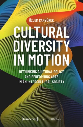 Cultural Diversity In Motion Rethinking Cultural Policy And Performing Arts In An Intercultural Society Zlem Canyrek