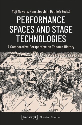 Performance Spaces And Stage Technologies A Comparative Perspective On Theatre History Yuji Nawata Editor Hans Joachim Dethlefs Editor