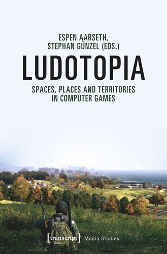 Ludotopia Spaces Places And Territories In Computer Games Espen Aarseth Editor Stephan Gnzel Editor