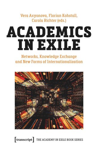 Academics In Exile Networks Knowledge Exchange And New Forms Of Internationalization Vera Axyonova Editor Florian Kohstall Editor Carola Richter Editor Bmbf Editor Freie Universitt Berlin Editor