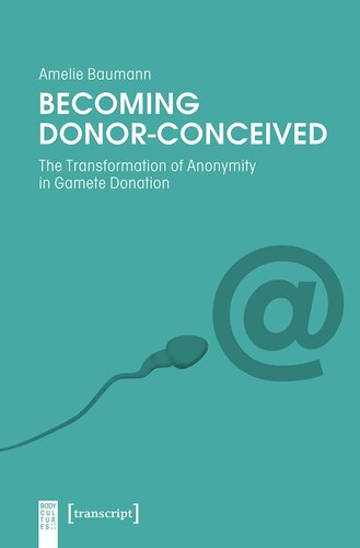Becoming Donorconceived The Transformation Of Anonymity In Gamete Donation Amelie Baumann Knowledge Unlatched Ku Select 2021 Frontlist Collection