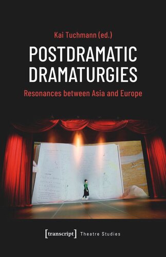 Postdramatic Dramaturgies Resonances Between Asia And Europe Kai Tuchmann Editor