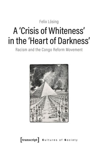 A Crisis Of Whiteness In The Heart Of Darkness Racism And The Congo Reform Movement Felix Lsing