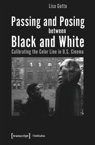 Passing And Posing Between Black And White Calibrating The Color Line In Us Cinema Lisa Gotto