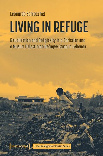Living In Refuge Ritualization And Religiosity In A Christian And A Muslim Palestinian Refugee Camp In Lebanon Leonardo Schiocchet Austrian Science Fund Fwf Fonds Zur Frderung Der Wissenschaftlichen Forschung