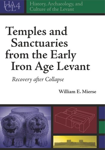 Temples And Sanctuaries From The Early Iron Age Levant Recovery After Collapse William E Mierse