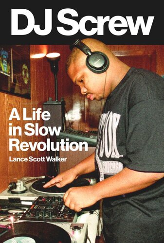Dj Screw A Life In Slow Revolution Lance Scott Walker
