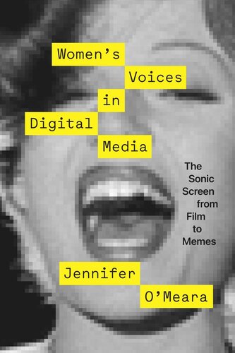 Womens Voices In Digital Media The Sonic Screen From Film To Memes Jennifer Omeara