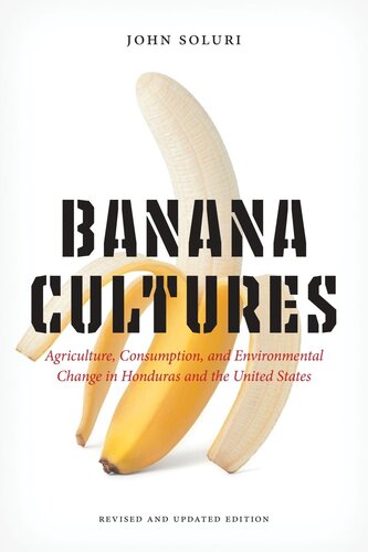 Banana Cultures Agriculture Consumption And Environmental Change In Honduras And The United States John Soluri