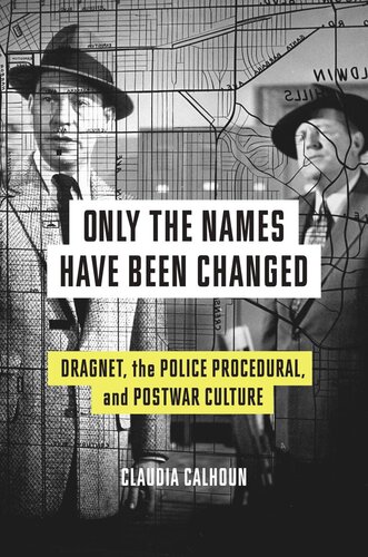Only The Names Have Been Changed Dragnet The Police Procedural And Postwar Culture Claudia Calhoun