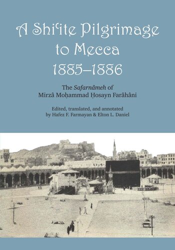 A Shiite Pilgrimage To Mecca 18851886 The Safarnmeh Of Mirz Moammad Osayn Farhni Mirz Mohammed Hosayn Farhni Hafez Farmayan Elton L Daniel