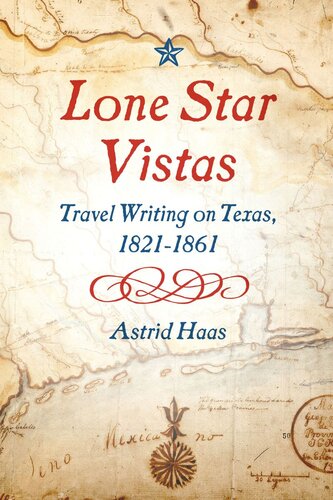 Lone Star Vistas Travel Writing On Texas 18211861 Astrid Haas