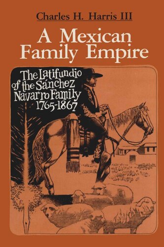 A Mexican Family Empire The Latifundio Of The Sánchez Navarro Family 17651867 Charles H Harris