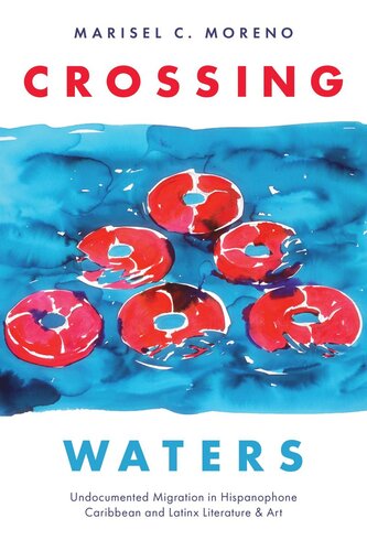 Crossing Waters Undocumented Migration In Hispanophone Caribbean And Latinx Literature Art Marisel C Moreno
