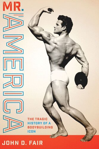 Mr America The Tragic History Of A Bodybuilding Icon John D Fair