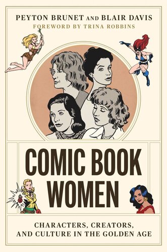 Comic Book Women Characters Creators And Culture In The Golden Age Peyton Brunet Blair Davis Trina Robbins